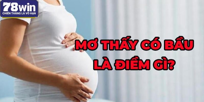 Lý giải vì sao bạn lại ngủ mơ thấy có bầu