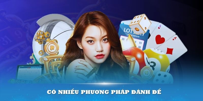 Có nhiều phương pháp đánh đề đa dạng cho người chơi lựa chọn