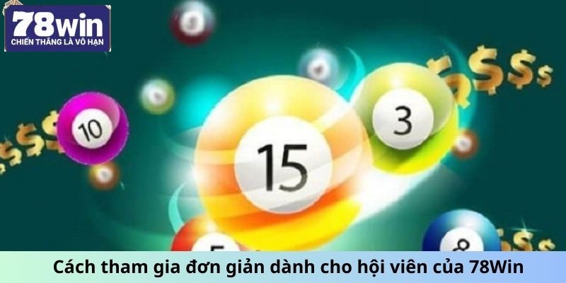 Cách tham gia đơn giản dành cho hội viên của 78Win