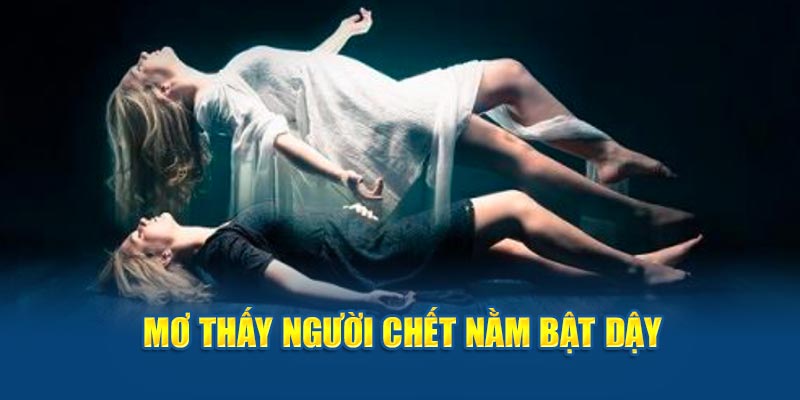 Mơ thấy người chết nằm bật dậy 