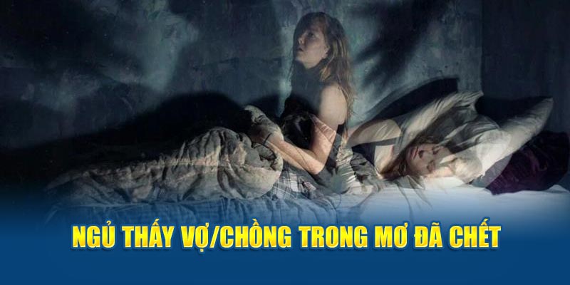 Ngủ thấy vợ/chồng trong mơ đã chết 