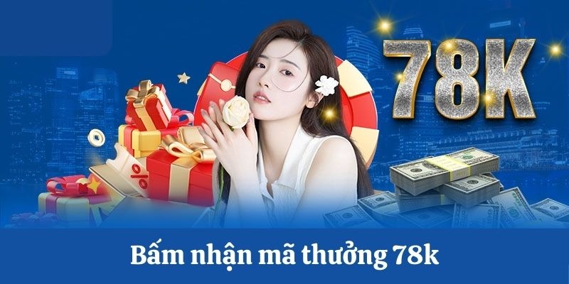 Những lợi ích khi tham gia khuyến mãi 78win tặng 78K