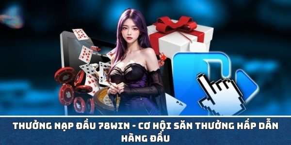 Thưởng nạp đầu 78win